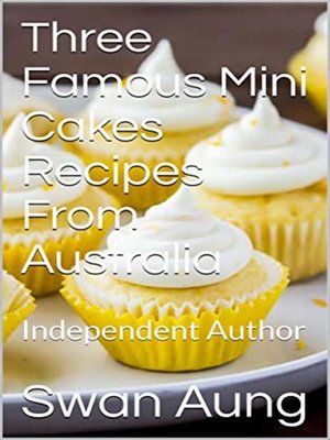 cover image of Three Famous Mini Cakes Recipes From Australia